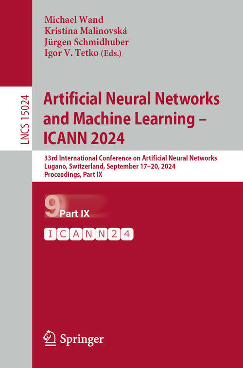 Book cover of Artificial Neural Networks and Machine Learning – ICANN 2024: 33rd International Conference on Artificial Neural Networks, Lugano, Switzerland, September 17–20, 2024, Proceedings, Part IX (2024) (Lecture Notes in Computer Science #15024)