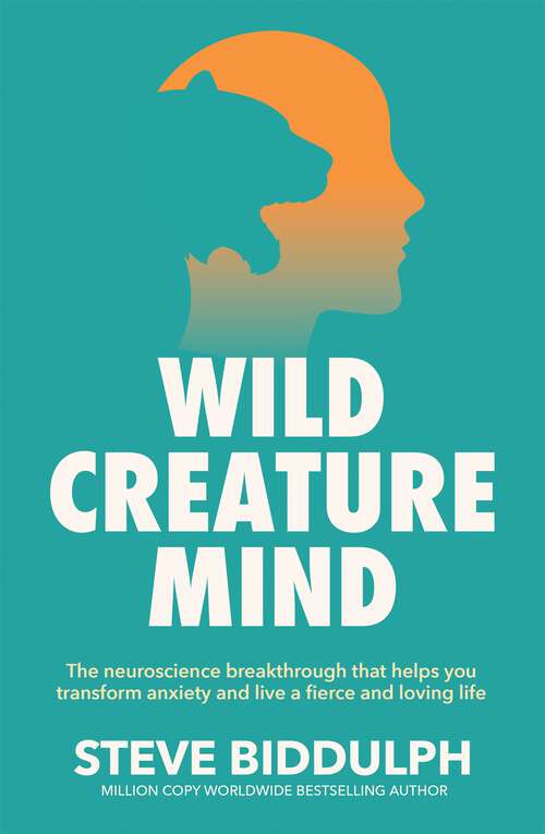 Book cover of Wild Creature Mind: The Neuroscience Breakthrough that Helps You Transform Anxiety and Live a Fierce and Loving Life