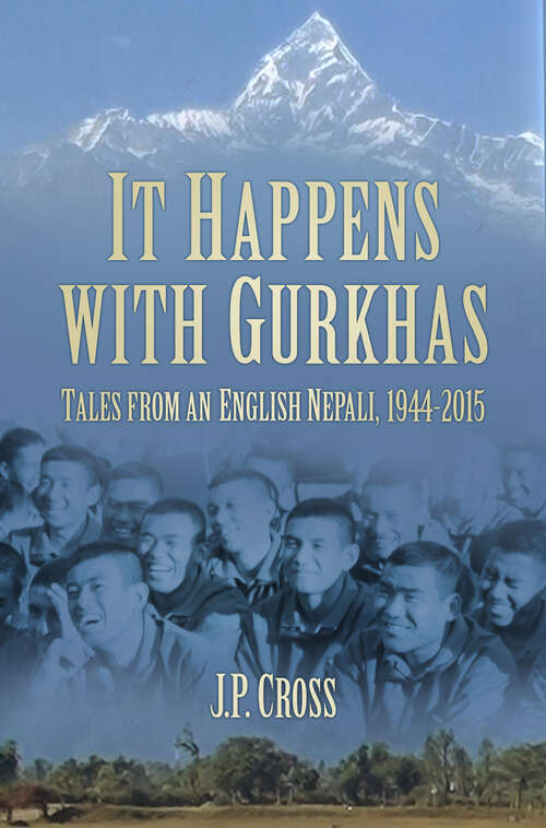 Book cover of It Happens With Gurkhas: Tales from an English Nepali, 1944-2015