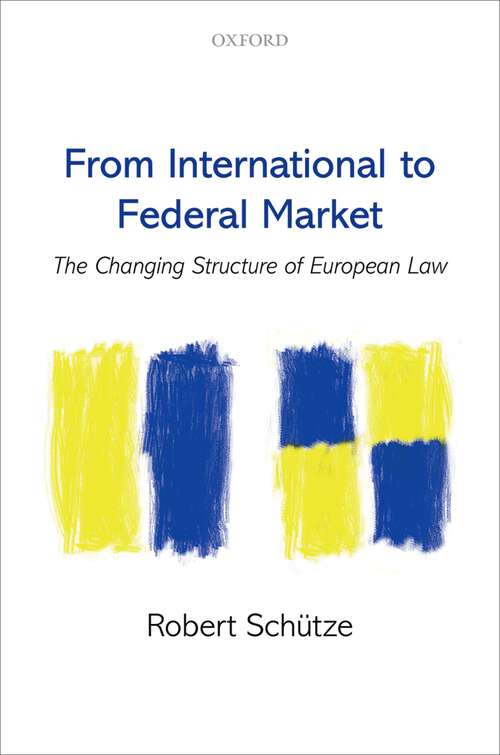 Book cover of From International to Federal Market: The Changing Structure of European Law