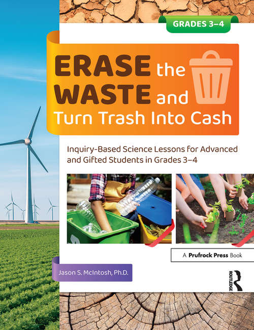 Book cover of Erase the Waste and Turn Trash Into Cash: Inquiry-Based Science Lessons for Advanced and Gifted Students in Grades 3-4