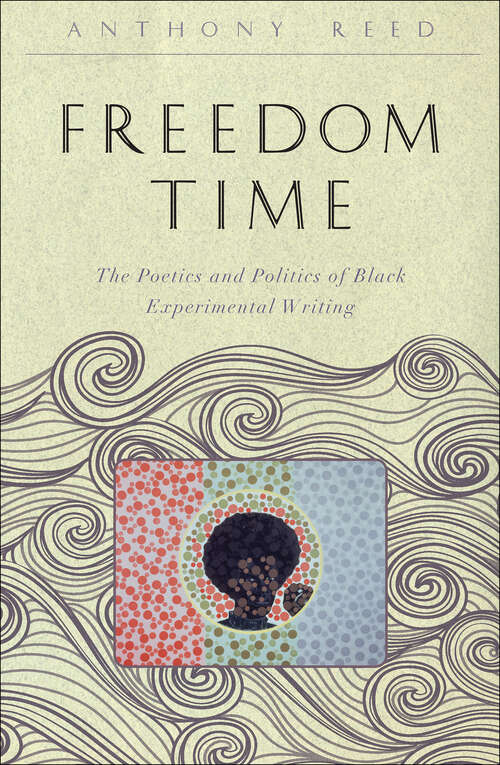 Book cover of Freedom Time: The Poetics and Politics of Black Experimental Writing (The <I>Callaloo</I> African Diaspora Series)
