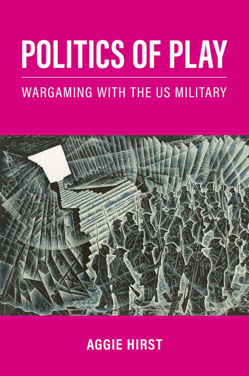Book cover of Politics of Play: Wargaming with the US Military