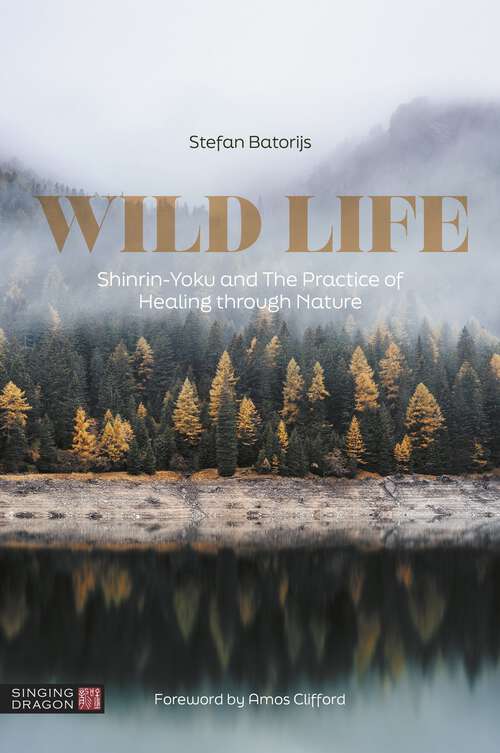 Book cover of Wild Life: Shinrin-Yoku and The Practice of Healing through Nature