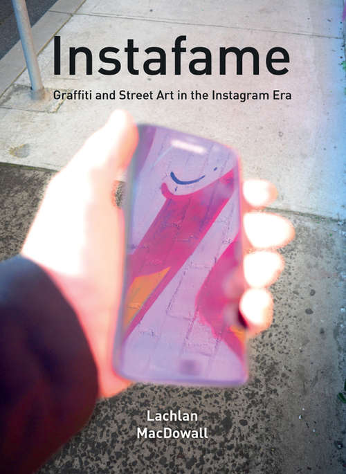 Book cover of Instafame: Graffiti and Street Art in the Instagram Era