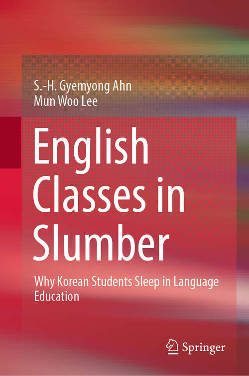Book cover of English Classes in Slumber: Why Korean Students Sleep in Language Education (1st ed. 2019)