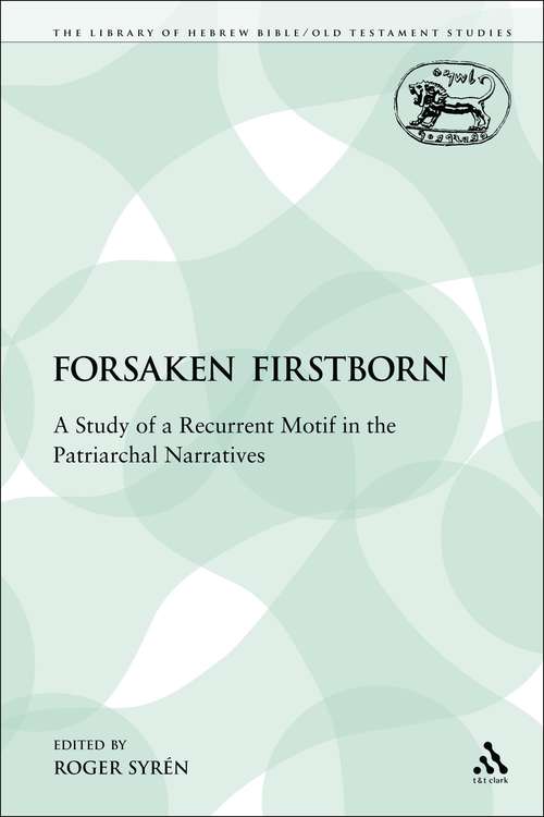 Book cover of The Forsaken Firstborn: A Study of a Recurrent Motif in the Patriarchal Narratives (The Library of Hebrew Bible/Old Testament Studies)