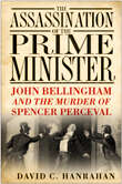 Book cover of The Assassination of the Prime Minister: John Bellingham and the Murder of Spencer Perceval