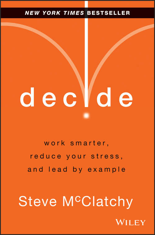 Book cover of Decide: Work Smarter, Reduce Your Stress, and Lead by Example