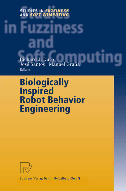 Book cover of Biologically Inspired Robot Behavior Engineering (2003) (Studies in Fuzziness and Soft Computing #109)