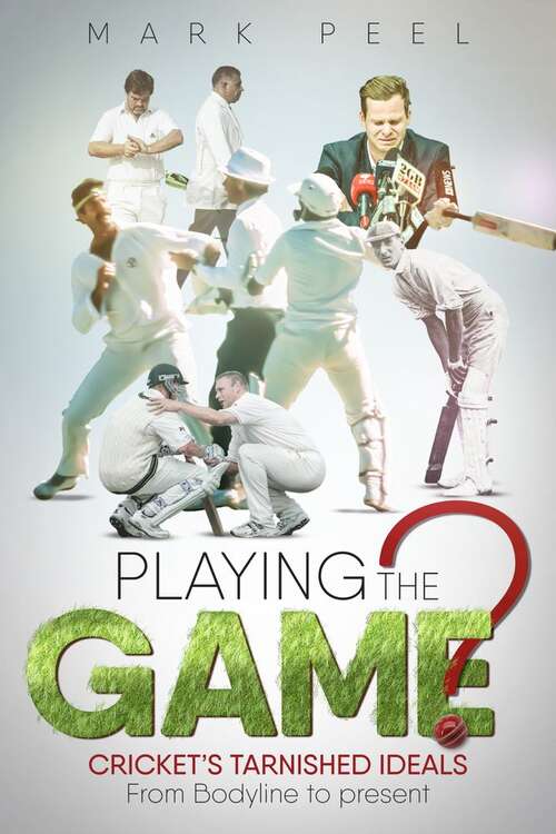 Book cover of Playing The Game?: Cricket's Tarnished Ideals : From Bodyline to Present