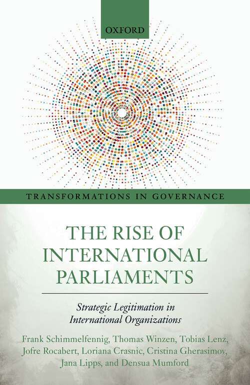 Book cover of The Rise of International Parliaments: Strategic Legitimation in International Organizations (Transformations in Governance)