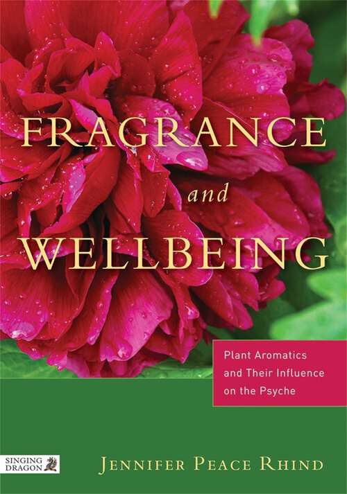 Book cover of Fragrance and Wellbeing: Plant Aromatics and Their Influence on the Psyche