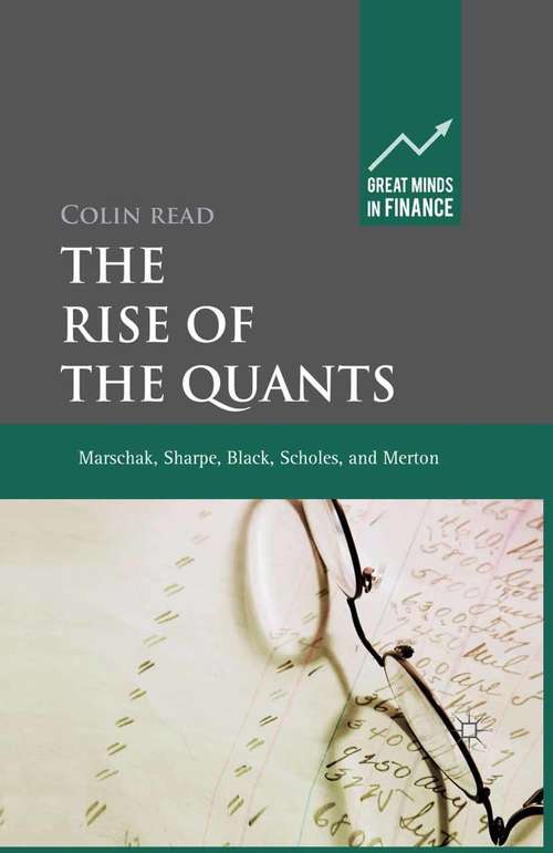 Book cover of The Rise of the Quants: Marschak, Sharpe, Black, Scholes and Merton (2012) (Great Minds in Finance)