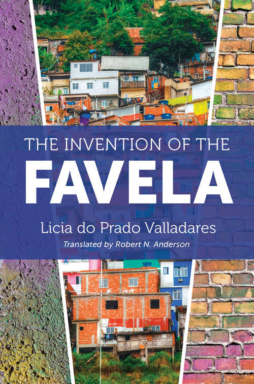 Book cover of The Invention of the Favela (Latin America in Translation/en Traducción/em Tradução)