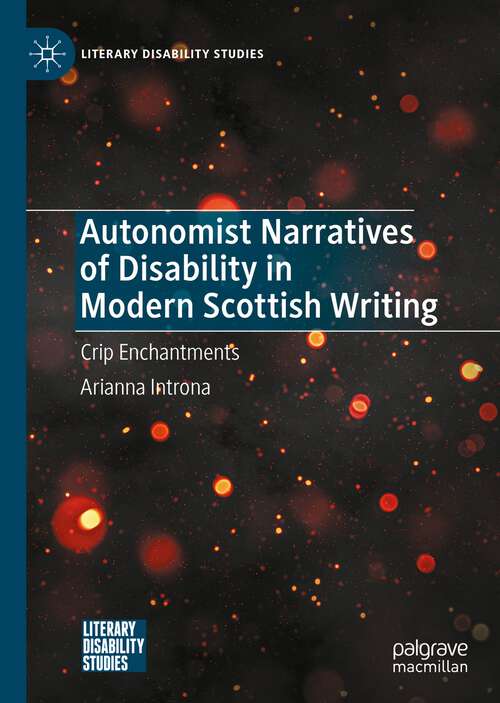 Book cover of Autonomist Narratives of Disability in Modern Scottish Writing: Crip Enchantments (1st ed. 2022) (Literary Disability Studies)