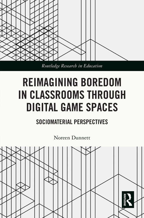 Book cover of Reimagining Boredom in Classrooms through Digital Game Spaces: Sociomaterial Perspectives (Routledge Research in Education)