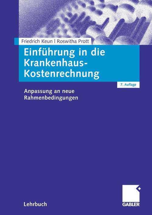 Book cover of Einführung in die Krankenhaus-Kostenrechnung: Anpassung an neue Rahmenbedingungen (7. Aufl. 2008)