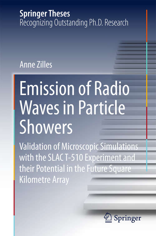 Book cover of Emission of Radio Waves in Particle Showers: Validation of Microscopic Simulations with the SLAC T-510 Experiment and their Potential in the Future Square Kilometre Array (Springer Theses)