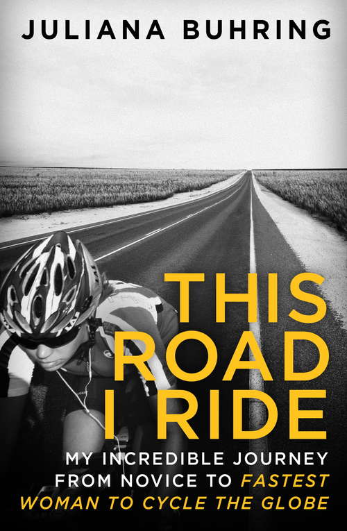 Book cover of This Road I Ride: My incredible journey from novice to fastest woman to cycle the globe