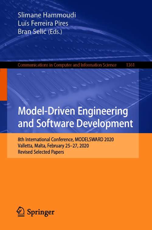 Book cover of Model-Driven Engineering and Software Development: 8th International Conference, MODELSWARD 2020, Valletta, Malta, February 25–27, 2020, Revised Selected Papers (1st ed. 2021) (Communications in Computer and Information Science #1361)