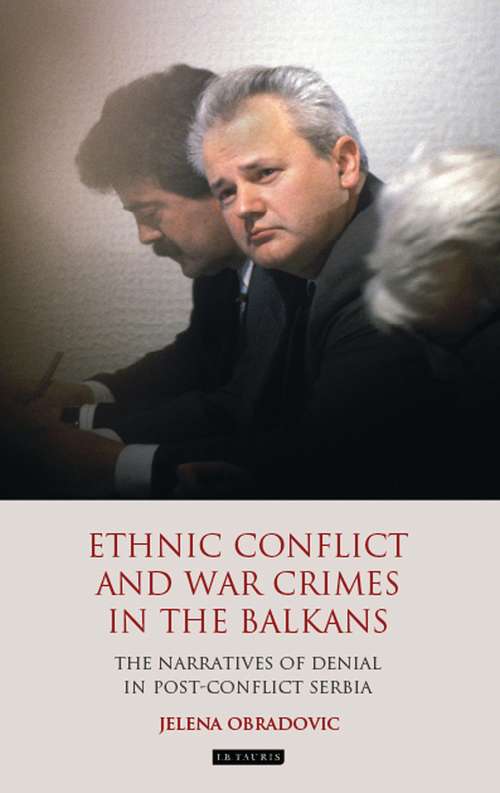 Book cover of Ethnic Conflict and War Crimes in the Balkans: The Narratives of Denial in Post-Conflict Serbia