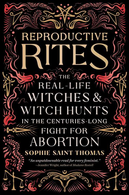 Book cover of Reproductive Rites: The Real-Life Witches and Witch Hunts in the Centuries-Long Fight for Abortion