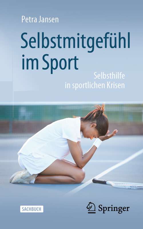 Book cover of Selbstmitgefühl im Sport: Selbsthilfe in sportlichen Krisen (1. Aufl. 2023)