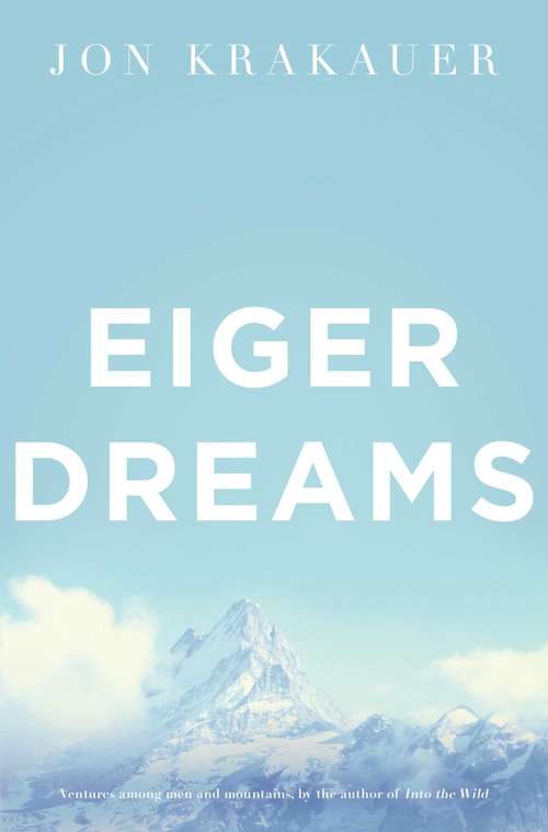 Book cover of Eiger Dreams: Ventures Among Men and Mountains (4)