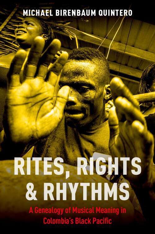 Book cover of RITES,RIGHTS & RHYTHMS CILAM C: A Genealogy of Musical Meaning in Colombia's Black Pacific (Currents in Latin American and Iberian Music)