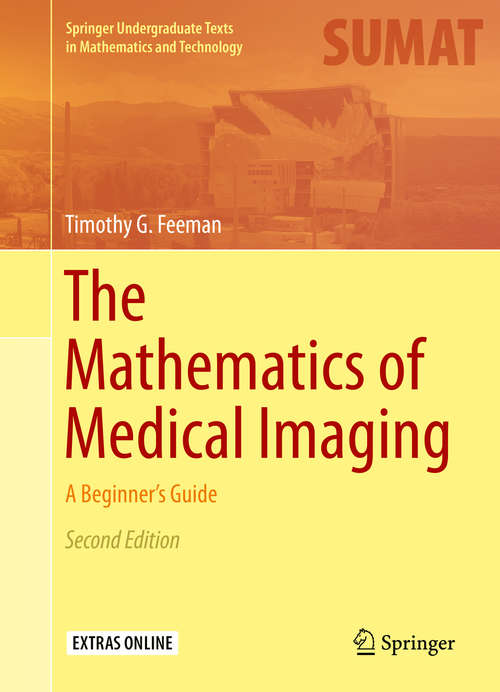 Book cover of The Mathematics of Medical Imaging: A Beginner’s Guide (2nd ed. 2015) (Springer Undergraduate Texts in Mathematics and Technology)