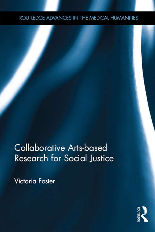 Book cover of Collaborative Arts-based Research for Social Justice (Routledge Advances in the Medical Humanities)