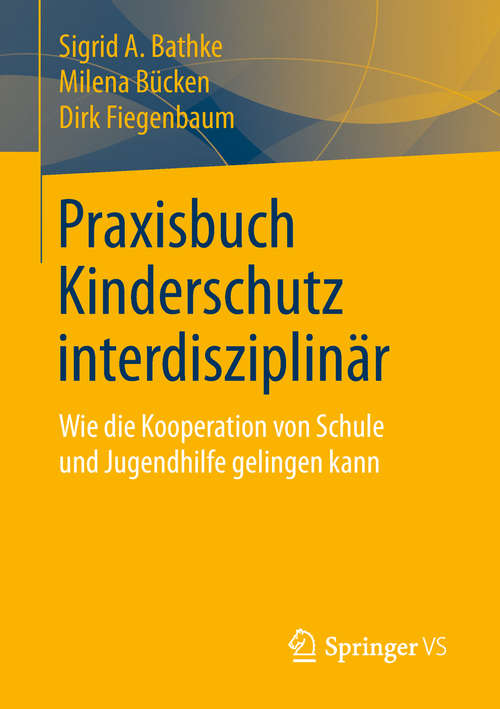 Book cover of Praxisbuch Kinderschutz interdisziplinär: Wie die Kooperation von Schule und Jugendhilfe gelingen kann (1. Aufl. 2019)