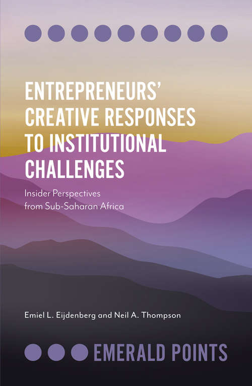 Book cover of Entrepreneurs’ Creative Responses to Institutional Challenges: Insider Perspectives from Sub-Saharan Africa (Emerald Points)