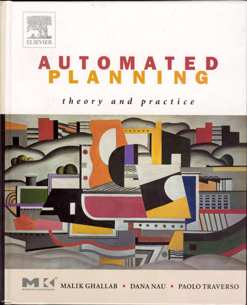 Book cover of Automated Planning: Theory and Practice (The Morgan Kaufmann Series in Artificial Intelligence)