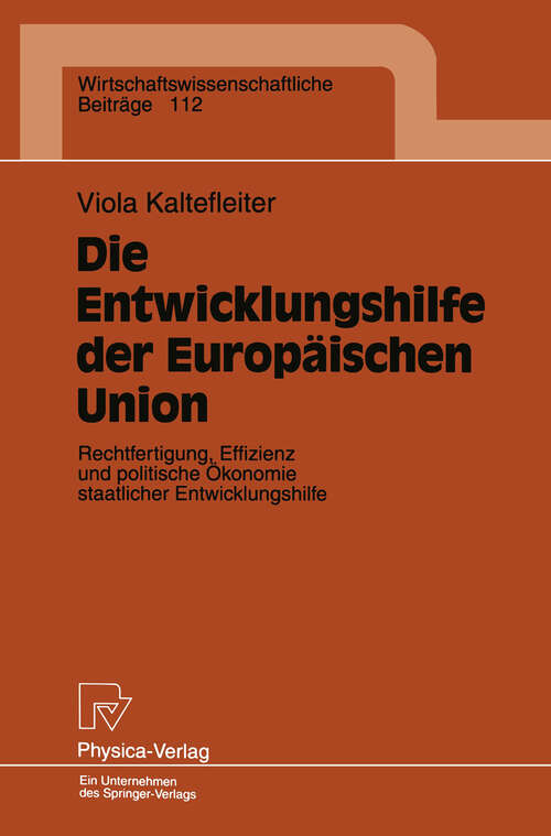 Book cover of Die Entwicklungshilfe der Europäischen Union: Rechtfertigung, Effizienz und politische Ökonomie staatlicher Entwicklungshilfe (1995) (Wirtschaftswissenschaftliche Beiträge #112)