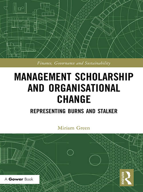 Book cover of Management Scholarship and Organisational Change: Representing Burns and Stalker (Finance, Governance and Sustainability)