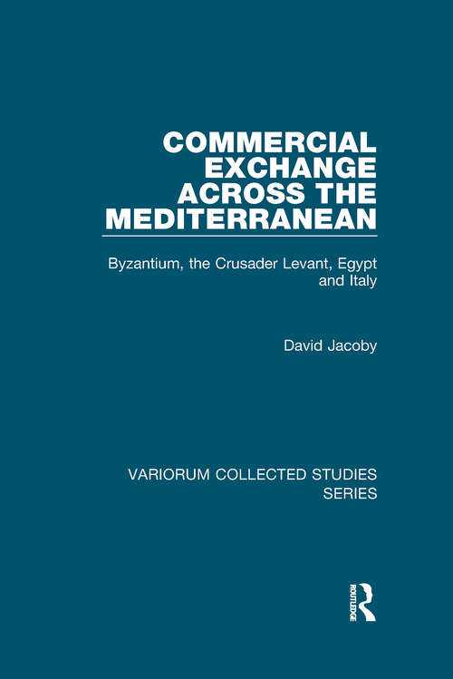 Book cover of Commercial Exchange Across the Mediterranean: Byzantium, the Crusader Levant, Egypt and Italy