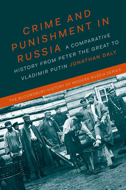 Book cover of Crime and Punishment in Russia: A Comparative History from Peter the Great to Vladimir Putin (The Bloomsbury History of Modern Russia Series)