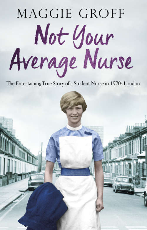 Book cover of Not your Average Nurse: The Entertaining True Story of a Student Nurse in 1970s London