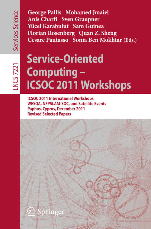 Book cover of Service-Oriented Computing - ICSOC  2011 Workshops: ICSOC 2011, International Workshops WESOA, NFPSLAM-SOC, and Satellite Events, Paphos, Cyprus, December 5-8, 2011. Revised Selected Papers (2012) (Lecture Notes in Computer Science #7221)