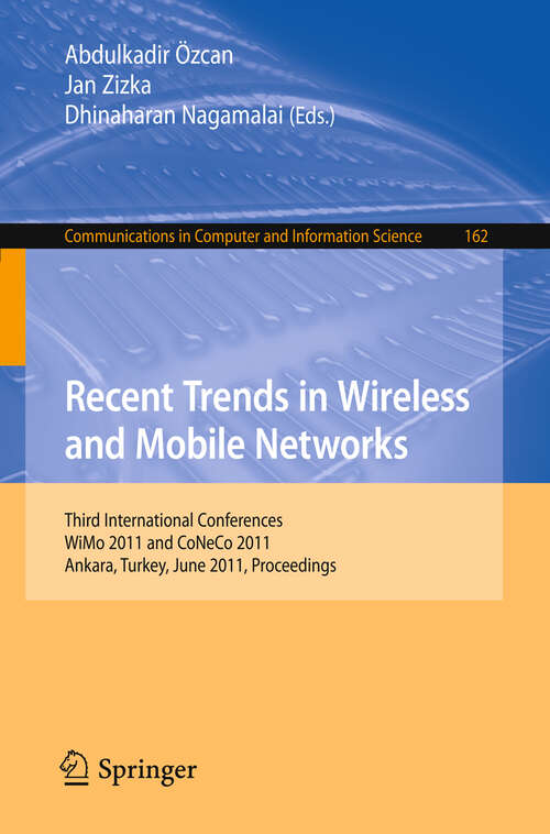 Book cover of Recent Trends in Wireless and Mobile Networks: Third International Conferences, WiMo 2011 and CoNeCo 2011, Ankara, Turkey, June 26-28, 2011. Proceedings (2011) (Communications in Computer and Information Science #162)