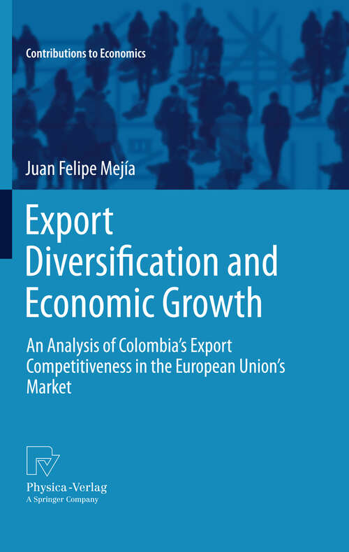 Book cover of Export Diversification and Economic Growth: An Analysis of Colombia’s Export Competitiveness in the European Union’s Market (2011) (Contributions to Economics)