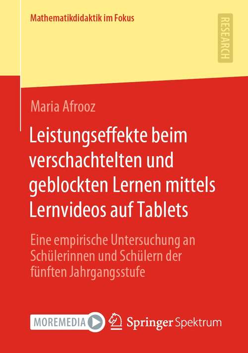 Book cover of Leistungseffekte beim verschachtelten und geblockten Lernen mittels Lernvideos auf Tablets: Eine empirische Untersuchung an Schülerinnen und Schülern der fünften Jahrgangsstufe (1. Aufl. 2022) (Mathematikdidaktik im Fokus)