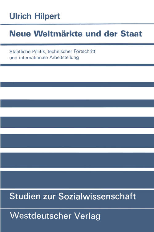 Book cover of Neue Weltmärkte und der Staat: Staatliche Politik, technischer Fortschritt und internationale Arbeitsteilung (1991) (Studien zur Sozialwissenschaft #94)