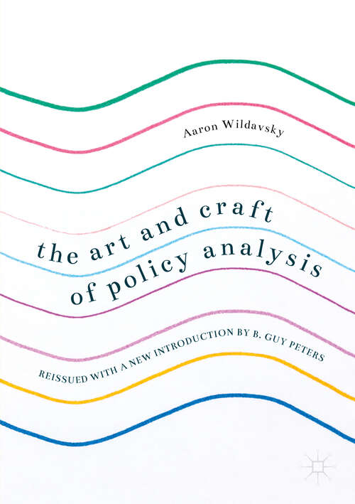 Book cover of The Art and Craft of Policy Analysis: Reissued with a new introduction by B. Guy Peters (1st ed. 2018)