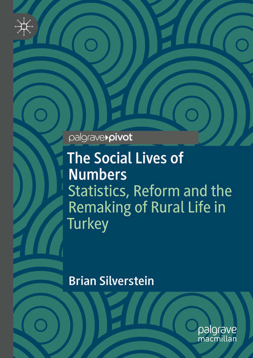 Book cover of The Social Lives of Numbers: Statistics, Reform and the Remaking of Rural Life in Turkey (1st ed. 2020)