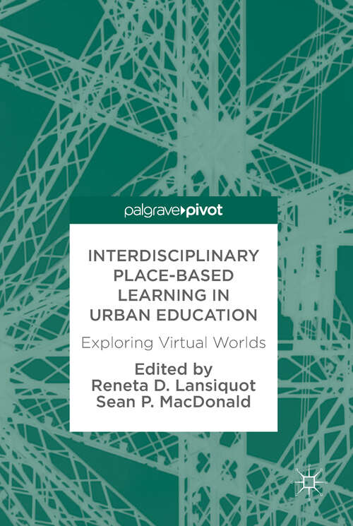 Book cover of Interdisciplinary Place-Based Learning in Urban Education: Exploring Virtual Worlds (1st ed. 2018)