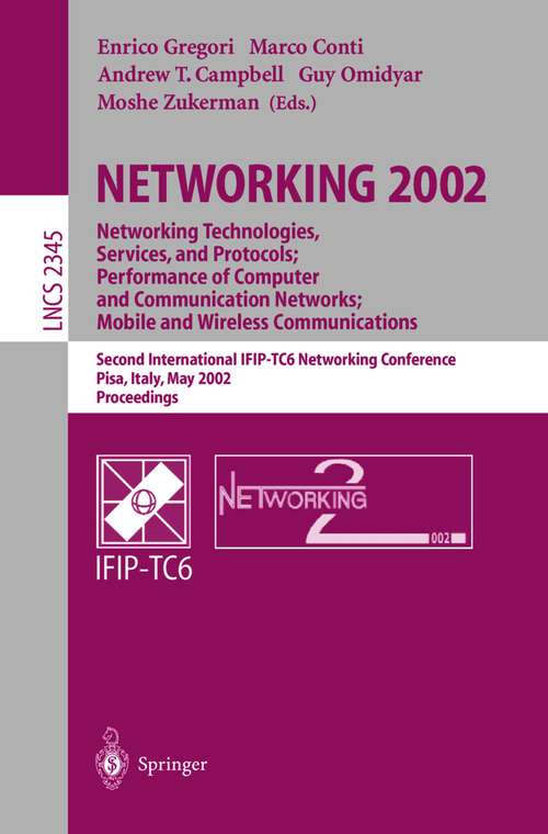 Book cover of NETWORKING 2002: Second International IFIP-TC6 Networking Conference, Pisa, Italy, May 19-24, 2002 Proceedings (2002) (Lecture Notes in Computer Science #2345)