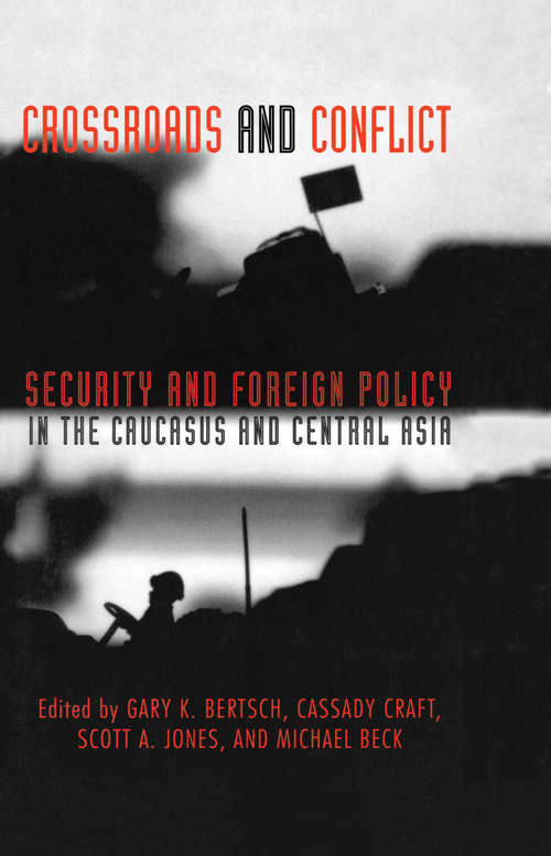 Book cover of Crossroads And Conflict: Security And Foreign Policy In The Caucasus And Central Asia